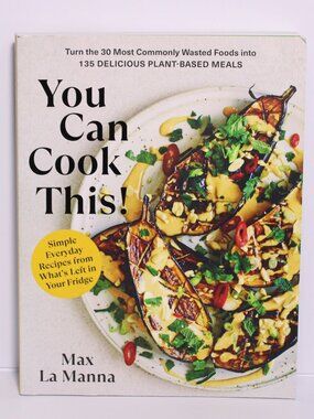 You Can Cook This! Max La Manna - Plant Based Meals Recipes Cook Book
